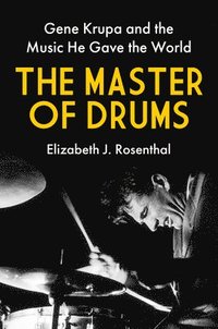 bokomslag The Master of Drums: Gene Krupa and the Music He Gave the World