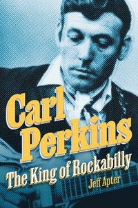 bokomslag Carl Perkins: The King of Rockabilly