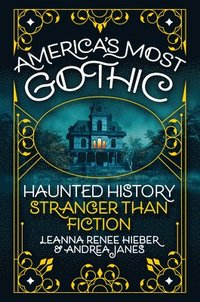 bokomslag America's Most Gothic: Haunted History Stranger Than Fiction