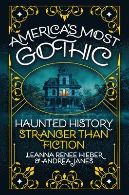 bokomslag America's Most Gothic: Haunted History Stranger Than Fiction