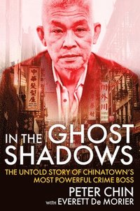 bokomslag In the Ghost Shadows: The Untold Story of Chinatown's Most Powerful Crime Boss