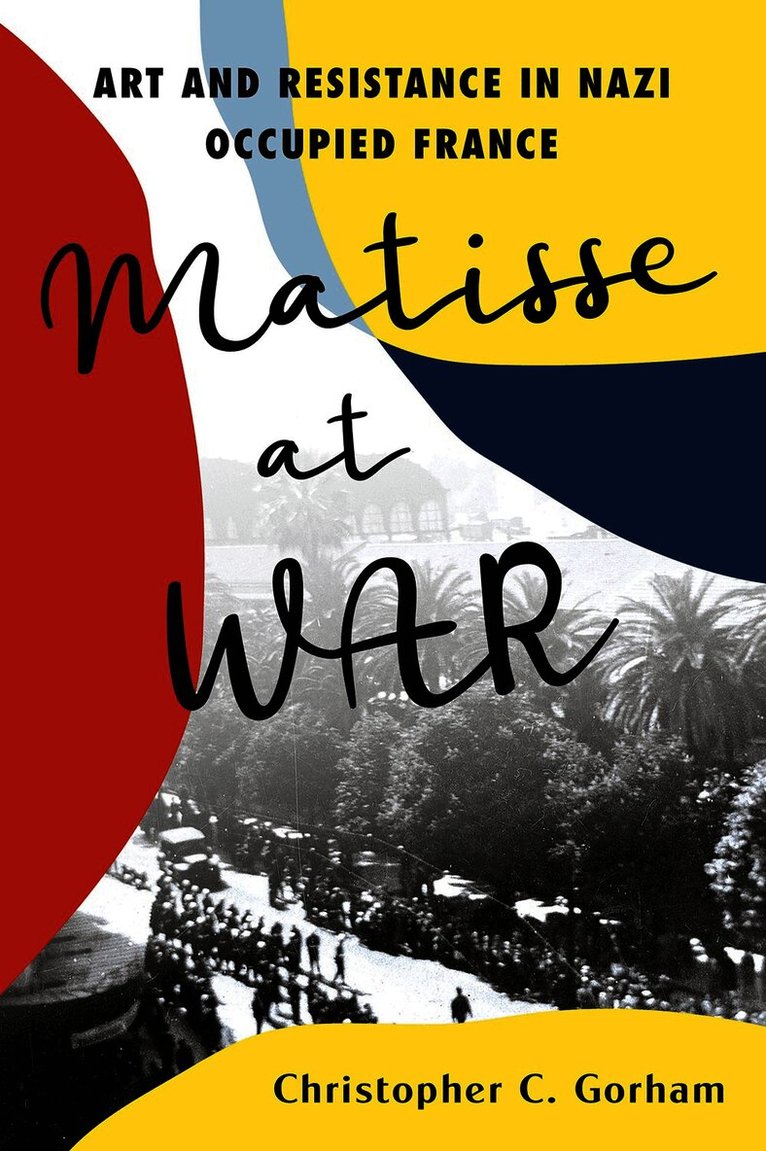 Christopher C. Gorham, Christopher C Gorham - Matisse at War, Inbunden