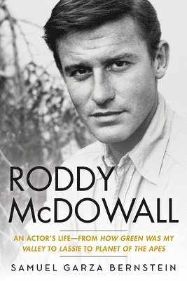 Samuel Garza Bernstein - Roddy McDowall: An Actor's Life -- From How Green Was My Valley to Lassie to Planet of the Apes, Inbunden