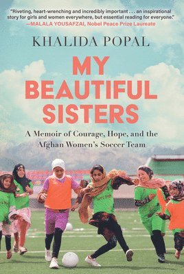 bokomslag My Beautiful Sisters: A Memoir of Courage, Hope, and the Afghan Women's Soccer Team