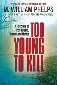 bokomslag Too Young to Kill: A True Story of Teen Bullying, Torment, and Murder
