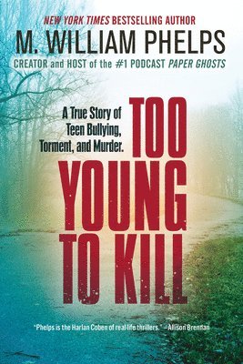 Too Young to Kill: A True Story of Teen Bullying, Torment, and Murder 1