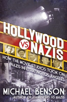 Michael Benson - Hollywood vs. Nazis: How the Movie Studios Took on Nazis Infiltrating Los Angeles, Inbunden