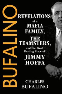 bokomslag Bufalino: Revelations of a Mafia Family, the Teamsters, and the Final Resting Place of Jimmy Hoffa