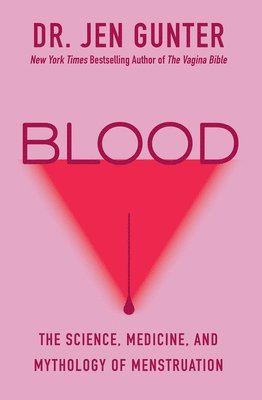 Jen Gunter - Blood: The Science, Medicine, and Mythology of Menstruation, Häftad