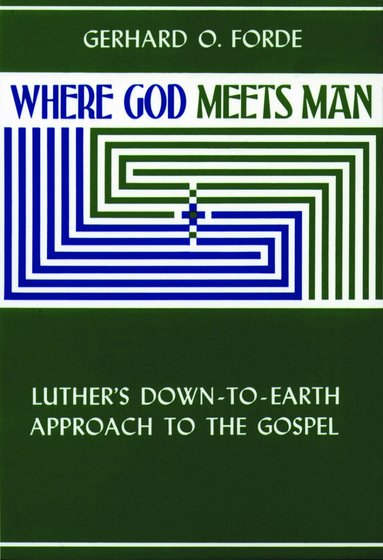 Gerhard O. Forde - Where God Meets Man, Häftad