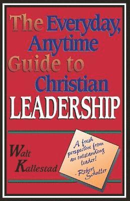 bokomslag The Everyday, Anytime Guide to Christian Leadership