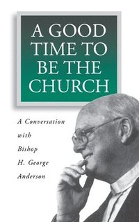 bokomslag A Good Time to Be the Church