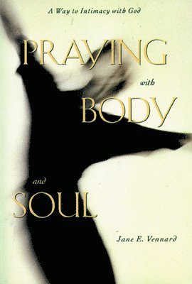 Jane E. Vennard, Jane E Vennard - Praying with Body and Soul, Häftad