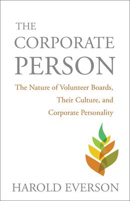 Harold Everson - The Corporate Person: The Nature of Volunteer Boards, Their Culture, and Corporate Personality, Häftad