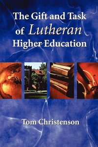 bokomslag The Gift and Task of Lutheran Higher Education