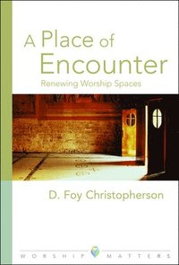 bokomslag A Place of Encounter: Renewing Worship Spaces