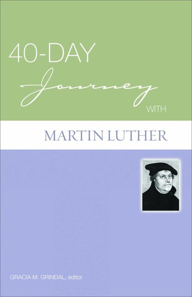 Gracia Grindal, Gracia M. Grindal - 40-Day Journey with Martin Luther, Häftad