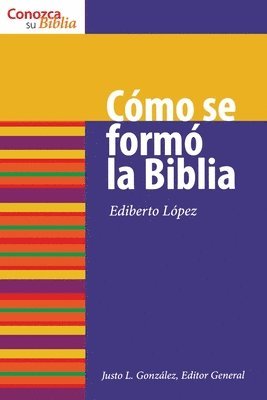 Ediberto Lopez - Cómo Se Formó La Biblia: How the Bible Was Formed, Häftad