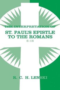 bokomslag Interpretation of St Paul's Epistle to the Romans, Chapters 8-16