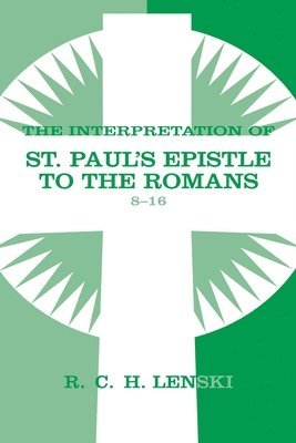 Richard C. H. Lenski, Richard C. H. Lenski, Richard C H Lenski - Interpretation of St Paul's Epistle to the Romans, Chapters 8-16, Häftad
