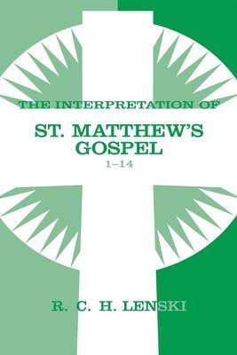 Richard C. H. Lenski, Richard C. H. Lenski, Richard C H Lenski - Interpretation of St. Matthew's Gospel, Chapters 1-14, Häftad
