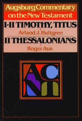 Augsburg Commentary on the New Testament - 1, 2 Timothy, Titus, 2 Thessalonians 1