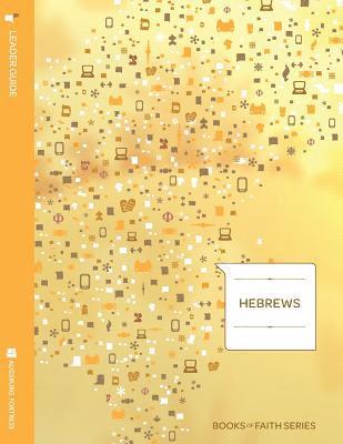 Hebrews Leader Guide; Books of Faith Series 1