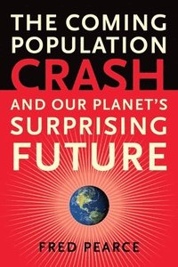 bokomslag The Coming Population Crash: And Our Planet's Surprising Future