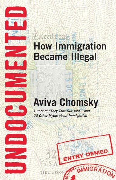 Aviva Chomsky - Undocumented, Häftad