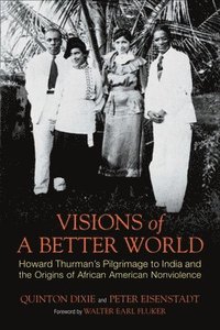 bokomslag Visions of a Better World: Howard Thurman's Pilgrimage to India and the Origins of African American Nonviolence