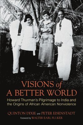 Quinton Hosford Dixie, Peter Eisenstadt - Visions of a Better World: Howard Thurman's Pilgrimage to India and the Origins of African American Nonviolence, Häftad