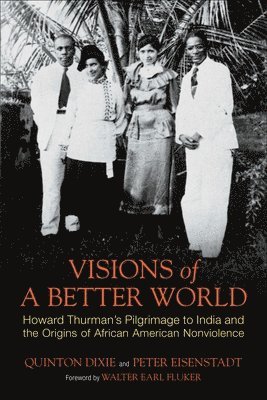 Visions of a Better World: Howard Thurman's Pilgrimage to India and the Origins of African American Nonviolence 1