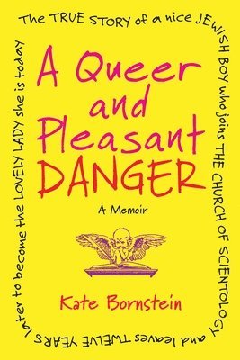 A Queer and Pleasant Danger: The True Story of a Nice Jewish Boy Who Joins the Church of Scientology, and Leaves Twelve Years Later to Become the Love
