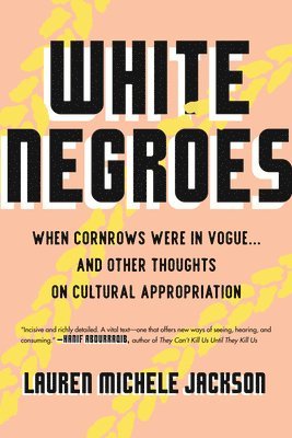 bokomslag White Negroes: When Cornrows Were in Vogue . and Other Thoughts on Cultural Appropriation
