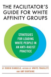 bokomslag The Facilitator's Guide for White Affinity Groups