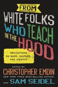 bokomslag From White Folks Who Teach in the Hood