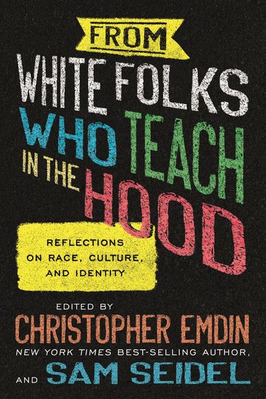 Christopher Emdin, Sam Seidel - From White Folks Who Teach in the Hood, Häftad