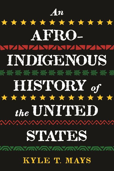 Kyle T. Mays - Afro-Indigenous History of the United States, An, Häftad
