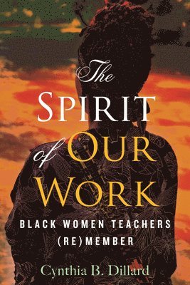 Cynthia B. Dillard, Cynthia B Dillard - Spirit of Our Work, Häftad