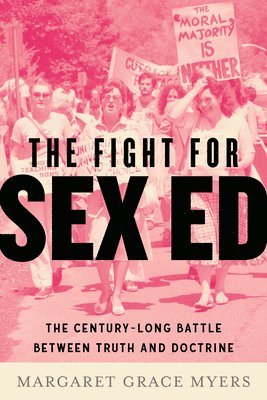 bokomslag The Fight for Sex Ed: The Century-Long Battle Between Truth and Doctrine