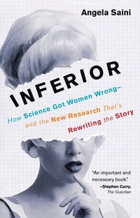 bokomslag Inferior: How Science Got Women Wrong-And the New Research That's Rewriting the Story