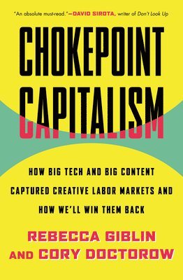 Chokepoint Capitalism: How Big Tech and Big Content Captured Creative Labor Markets and How We'll Win Them Back 1