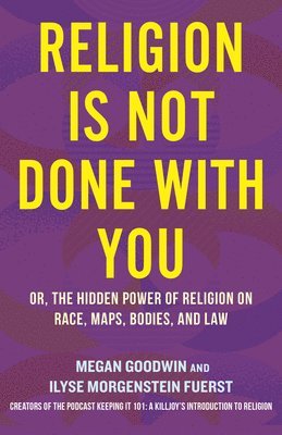 Religion Is Not Done with You: Or, the Hidden Power of Religion on Race, Maps, Bodies, and Law 1