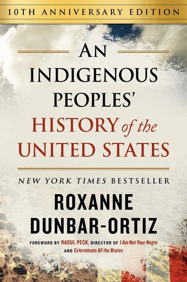 Roxanne Dunbar-Ortiz - Indigenous Peoples' History of the United States (10th Anniversary Edition), An, Inbunden