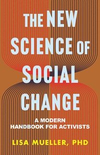bokomslag The New Science of Social Change: A Modern Handbook for Activists