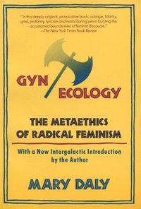 bokomslag Gyn/Ecology: The Metaethics of Radical Feminism