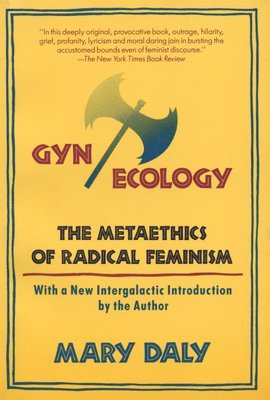 Gyn/Ecology: The Metaethics of Radical Feminism 1