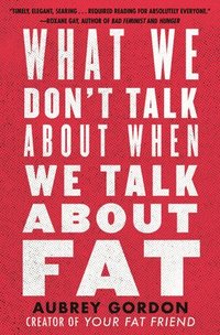 bokomslag What We Don't Talk About When We Talk About Fat