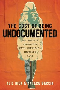 bokomslag The Cost of Being Undocumented