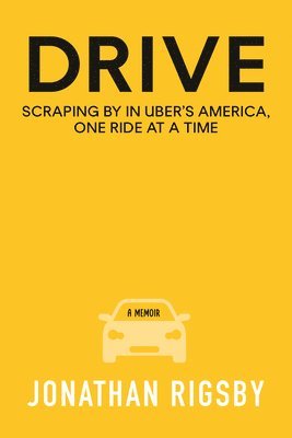 Jonathan Rigsby - Drive: Scraping by in Uber's America, One Ride at a Time, Häftad